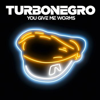Turbonegro - You Give Me Worms