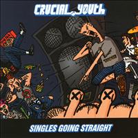 Crucial Youth - Singles Going Straight