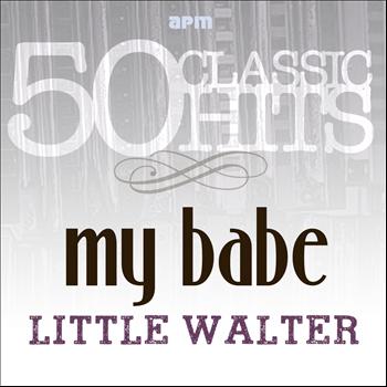 Little Walter - My Babe - 50 Classic Hits