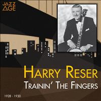 Harry Reser - Trainin' the Fingers (1928 - 1930)