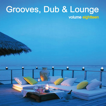 Various Artists - Grooves, Dub & Lounge Vol. 18