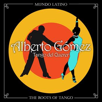 Alberto Gomez - The Roots Of Tango - Tango del Querer