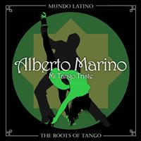 Alberto Marino - The Roots of Tango - Mi Tango Triste
