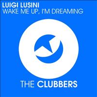 Luigi Lusini - Wake Me Up, I'm Dreaming
