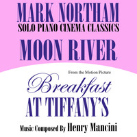 Mark Northam - Moon River- Solo Piano Cinema Classics- From the Motion Picture "Breakfast At Tiffany's" (Henry Mancini)