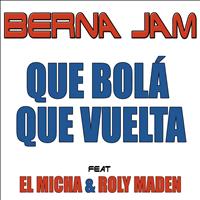 Berna Jam - Que Bola Que Vuelta