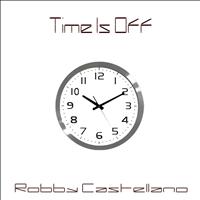Robby Castellano - Time Is Off