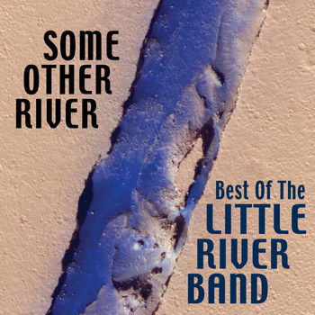 Little River Band - Some Other River: Best Of The Little River Band (Re-Record Versions)