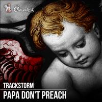 Trackstorm - Papa Don't Preach