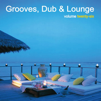Various Artists - Grooves, Dub & Lounge Vol. 26
