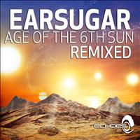 Earsugar - Age of the 6th Sun - Remixed