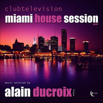 Various Artists - Clubtelevision Miami House Session, Vol. 1 (Music Selected By Alain Ducroix [Explicit])