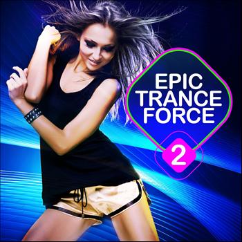 Various Artists - Epic Trance Force, Vol. 2 (A Selection of Future Nation and Emotion Vocal Trance)