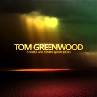 Tom Greenwood - Acoustic and Electric Guitar Pieces