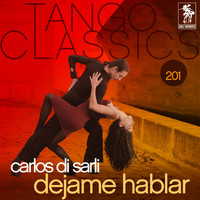 Carlos Di Sarli - Tango Classics 201: Dejame Hablar