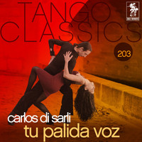Carlos Di Sarli - Tango Classics 203: Tu Palida Voz