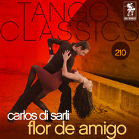 Carlos Di Sarli - Tango Classics 210: Flor de Amigo