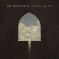 The Overseer - We Search, We Dig