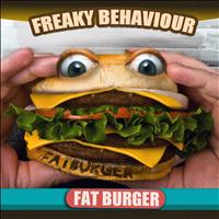 Freaky Behaviour - Fat Burger