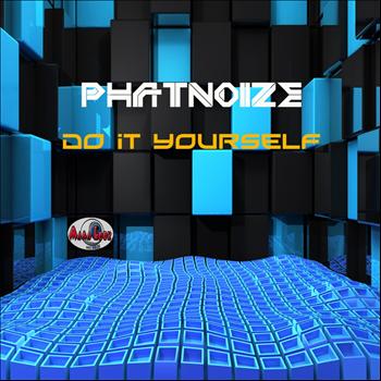PhatNoize - Do It Yourself