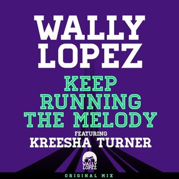 Wally Lopez - Keep Running The Melody feat. Kreesha Turner [Original Mix] (Original Mix)