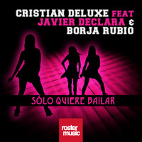 Cristian Deluxe feat. Javier Declara & Borja Rubio - Solo Quiere Bailar