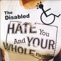 The Disabled - Hate You and Your Whole Family