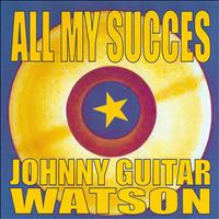 Johnny Guitar Watson - All My Succes - Johnny Guitar Watson