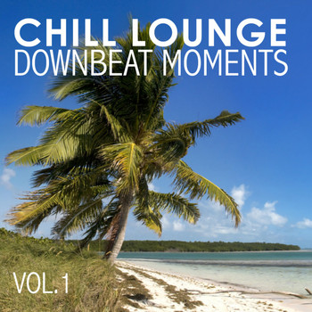 Various Artists - Chill Lounge Downbeat Moments Vol. 1