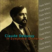 Claude Debussy - Debussy: In Symphony Orchestra