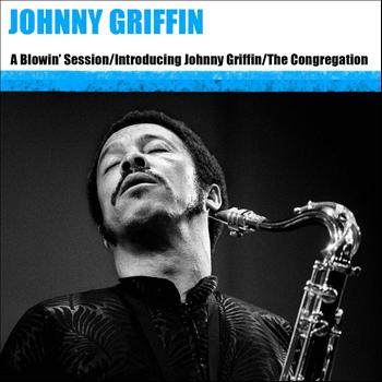 Johnny Griffin - A Blowin' Session / Introducing Johnny Griffin / The Congregation