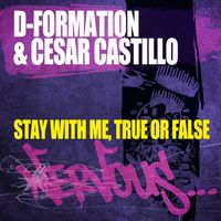 D-Formation & Cesar Castillo - Stay With Me, True Or False