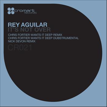 Rey Aguilar - It's Not Over