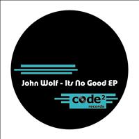 John Wolf - Its No Good Ep