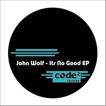 John Wolf - Its No Good Ep