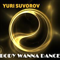 Yuri Suvorov - Body Wanna Dance