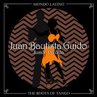 Juan Bautista Guido - The Roots of Tango - Ilusión Perdida