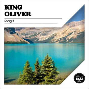 King Oliver - Snag It