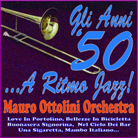 Mauro Ottolini Orchestra - Gli anni '50... a ritmo jazz! (Mauro ottolini orchestra - love in portofino, bellezze in bicicletta, buonasera signorina, nel cielo dei bar, una sigaretta, mambo italiano...)