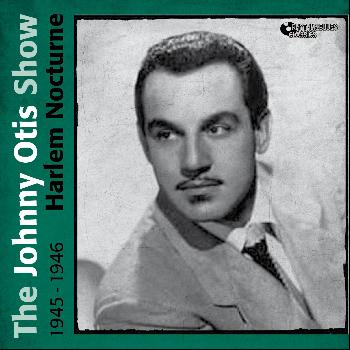 The Johnny Otis Show - Harlem Nocture (1945 - 1946)