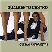 Gualberto Castro - Que Mal Amada Estás