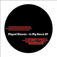 Miguel Alvarez - In My House Ep