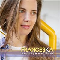 Franceska - Non esiste più la 1/2 stagione
