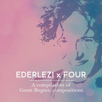 Various Artists - Ederlezi x Four: A Compilation of Goran Bregovic Compositions
