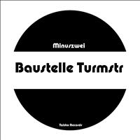 Minuszwei - Baustelle Turmstr