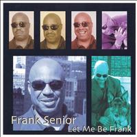 Frank Senior - Let Me Be Frank
