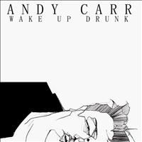 Andy Carr - Wake Up Drunk
