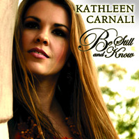 Kathleen Carnali - Be Still and Know