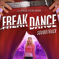Original Cast Recording - Freak Dance: A Film By Upright Citizens Brigade (Original Motion Picture Soundtrack)