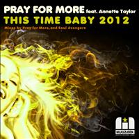 Pray for More feat. Annette Taylor - This Time Baby 2012